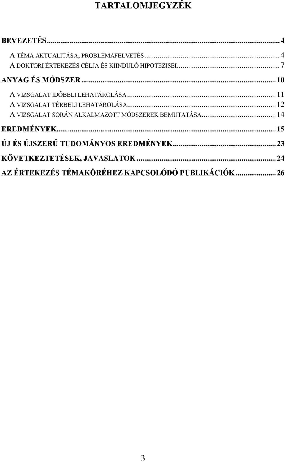 .. 10 A VIZSGÁLAT IDŐBELI LEHATÁROLÁSA... 11 A VIZSGÁLAT TÉRBELI LEHATÁROLÁSA.