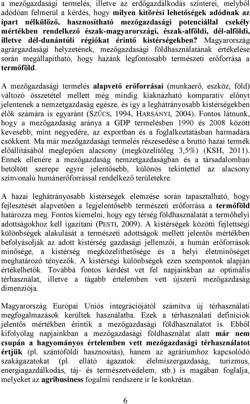 Magyarország agrárgazdasági helyzetének, mezőgazdasági földhasználatának értékelése során megállapítható, hogy hazánk legfontosabb természeti erőforrása a termőföld.