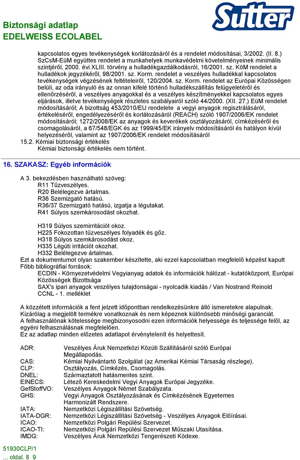 rendelet a veszélyes hulladékkal kapcsolatos tevékenységek végzésének feltételeiről, 120/2004. sz. Korm.