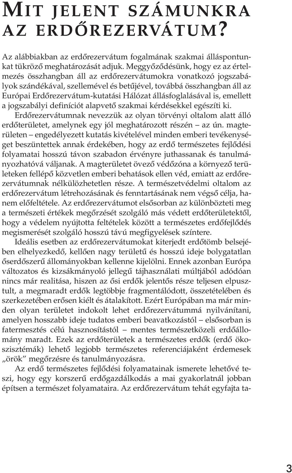 Hálózat állásfoglalásával is, emellett a jogszabályi definíciót alapvetô szakmai kérdésekkel egészíti ki.