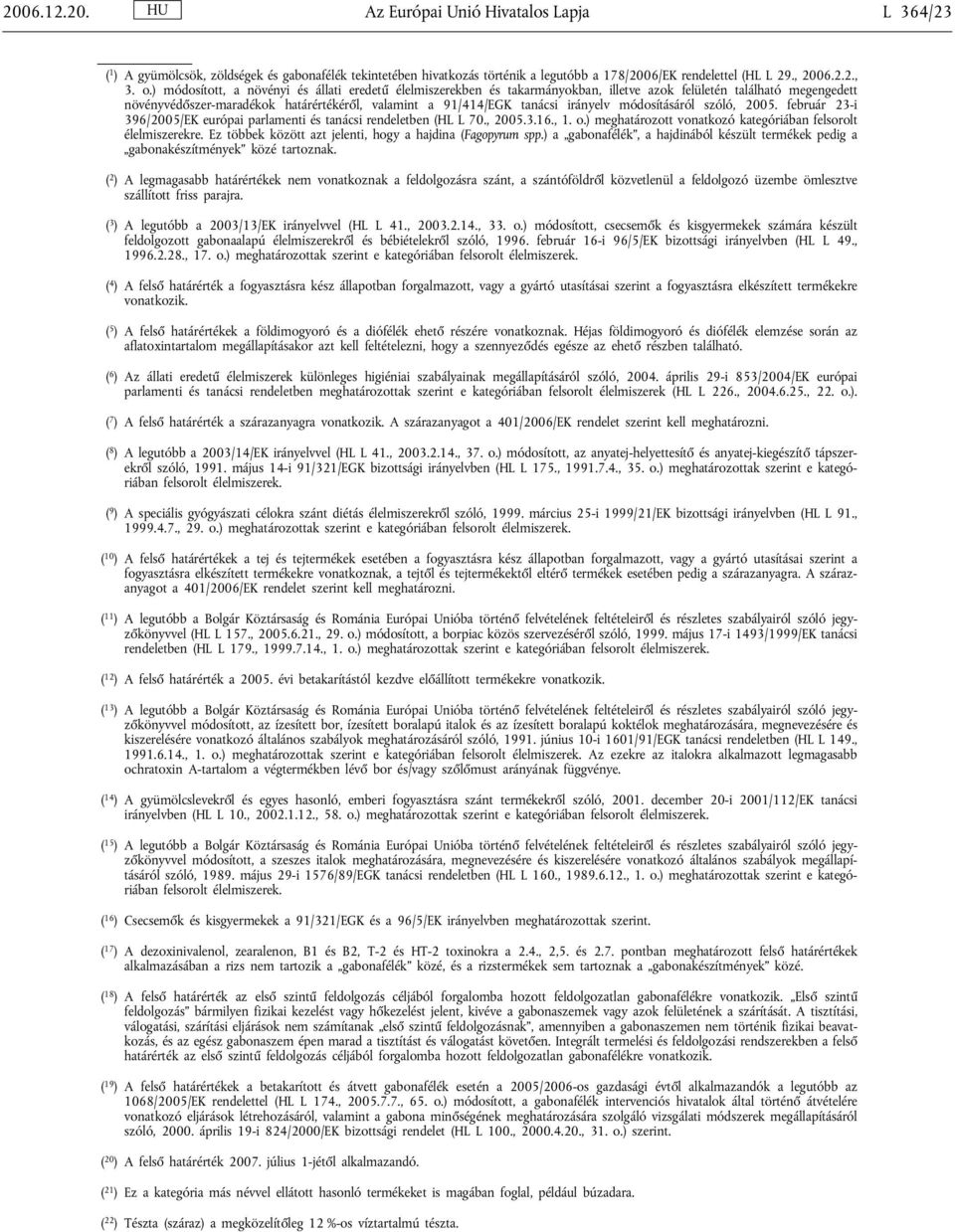 irányelv módosításáról szóló, 2005. február 23-i 396/2005/EK európai parlamenti és tanácsi rendeletben (HL L 70., 2005.3.16., 1. o.) meghatározott vonatkozó kategóriában felsorolt élelmiszerekre.