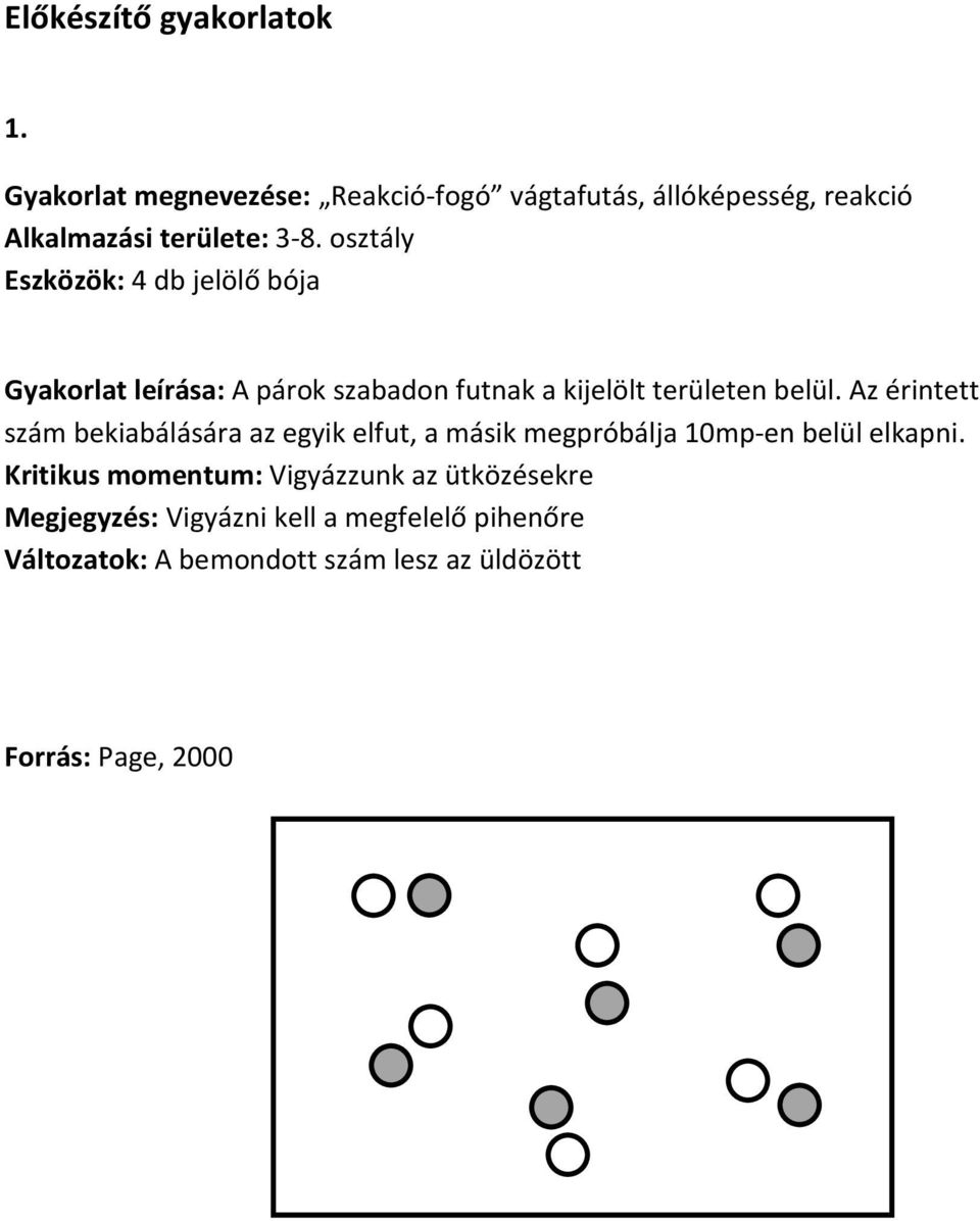 osztály Eszközök: 4 db jelölő bója Gyakorlat leírása: A párok szabadon futnak a kijelölt területen belül.