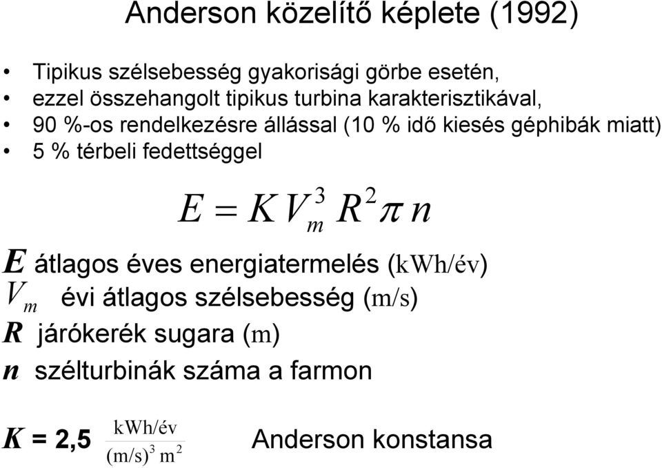 térbeli fedettséggel E = K V R π n m E átlagos éves energiatermelés (kwh/év) évi átlagos szélsebesség