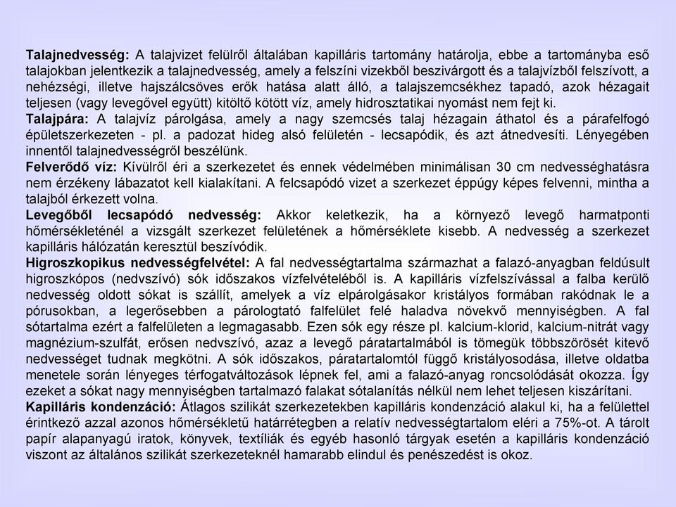 fejt ki. Talajpára: A talajvíz párolgása, amely a nagy szemcsés talaj hézagain áthatol és a párafelfogó épületszerkezeten - pl. a padozat hideg alsó felületén - lecsapódik, és azt átnedvesíti.