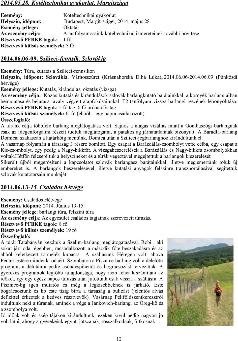 Szilicei-fennsík, Szlovákia Esemény: Túra, kutatás a Szilicei-fennsíkon Helyszín, időpont: Szlovákia, Várhosszúrét (Krásnahorská Dlhá Lúka), 2014.06.