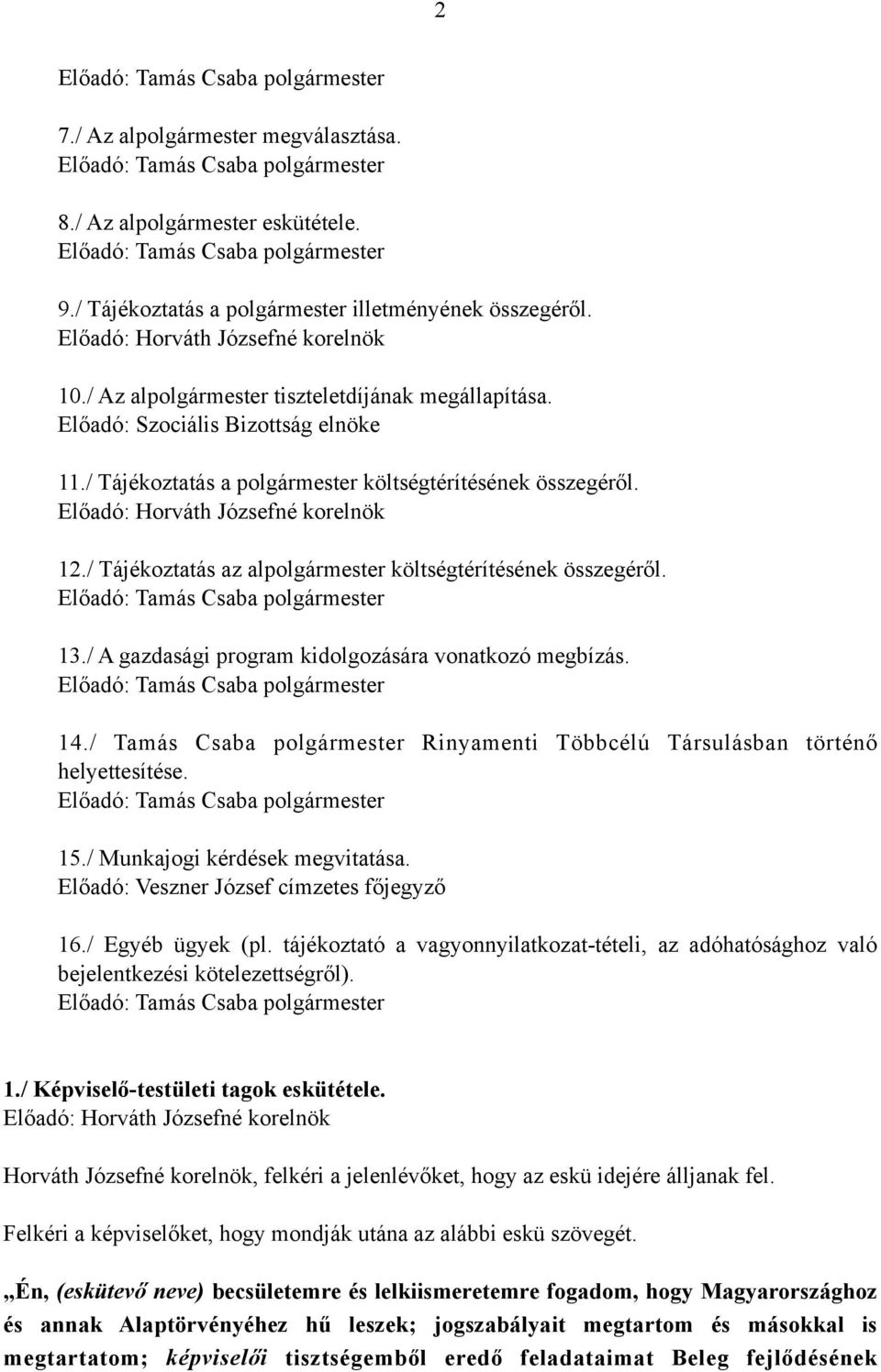 / Tájékoztatás az alpolgármester költségtérítésének összegéről. 13./ A gazdasági program kidolgozására vonatkozó megbízás. 14.