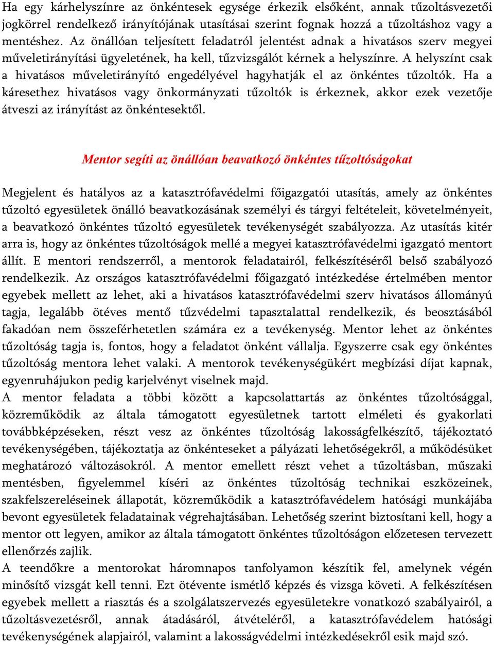 A helyszínt csak a hivatásos műveletirányító engedélyével hagyhatják el az önkéntes tűzoltók.