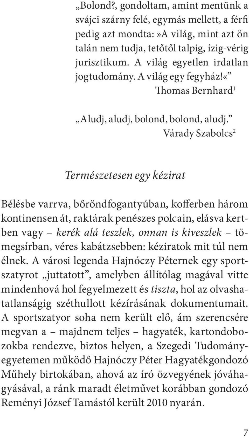 Várady Szabolcs 2 Természetesen egy kézirat Bélésbe varrva, bőröndfogantyúban, kofferben három kontinensen át, raktárak penészes polcain, elásva kertben vagy kerék alá teszlek, onnan is kiveszlek