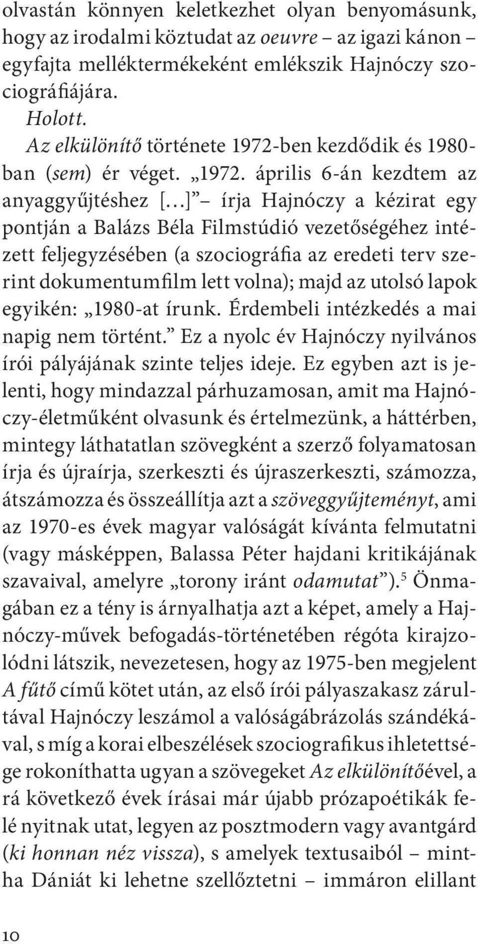 ben kezdődik és 1980- ban (sem) ér véget. 1972.