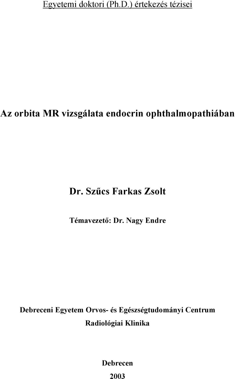ophthalmopathiában Dr. Sz cs Farkas Zsolt Témavezet : Dr.