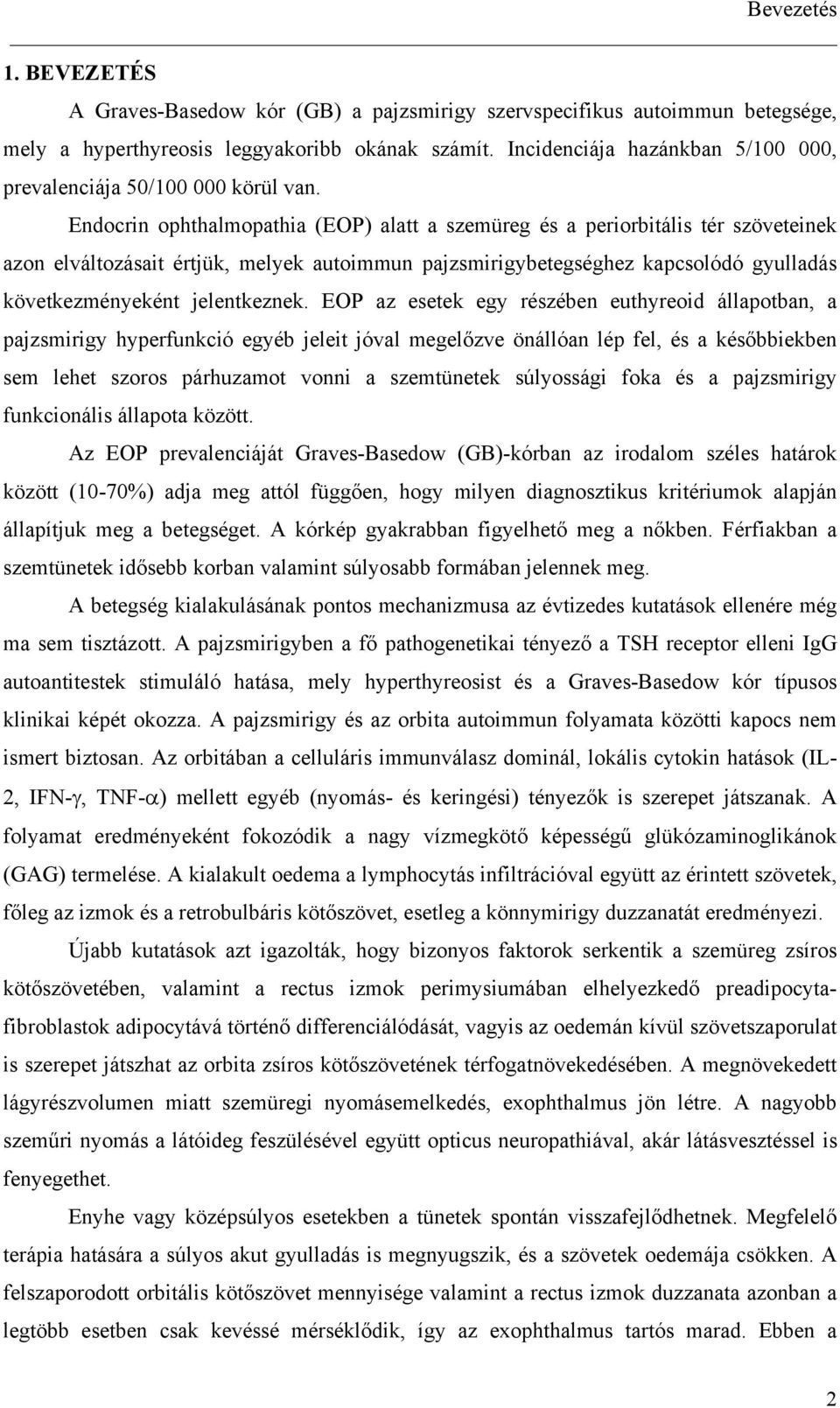 Endocrin ophthalmopathia (EOP) alatt a szemüreg és a periorbitális tér szöveteinek azon elváltozásait értjük, melyek autoimmun pajzsmirigybetegséghez kapcsolódó gyulladás következményeként