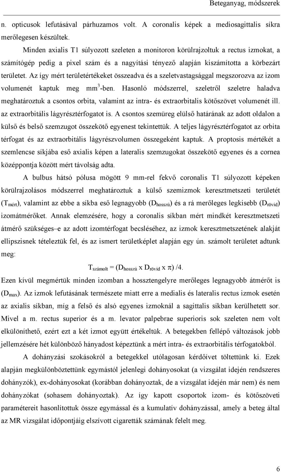 Az így mért területértékeket összeadva és a szeletvastagsággal megszorozva az izom volumenét kaptuk meg mm 3 -ben.