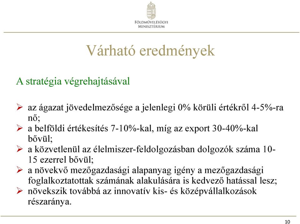 dolgozók száma 10-15 ezerrel bővül; a növekvő mezőgazdasági alapanyag igény a mezőgazdasági foglalkoztatottak