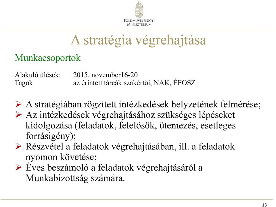 felmérése; Az intézkedések végrehajtásához szükséges lépéseket kidolgozása (feladatok, felelősök, ütemezés,