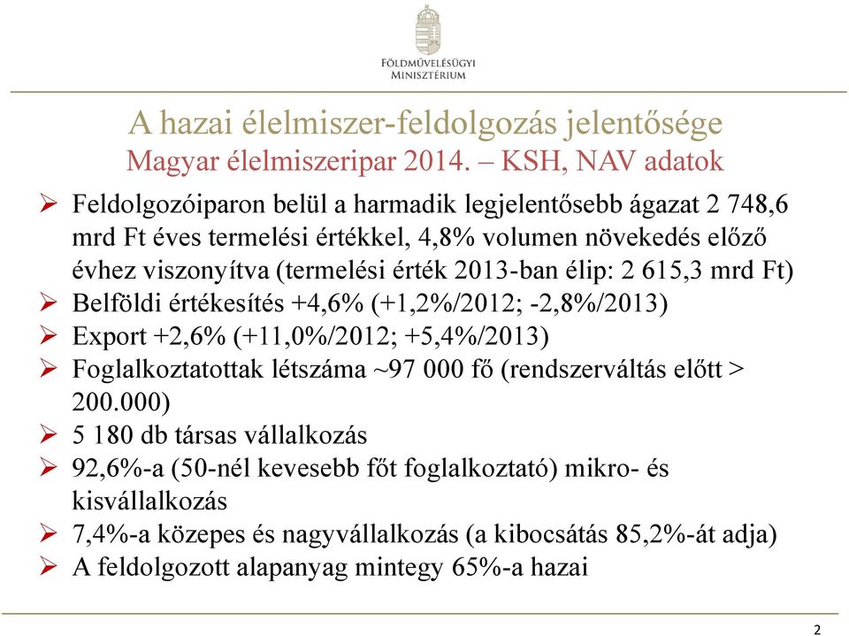 (termelési érték 2013-ban élip: 2 615,3 mrd Ft) Belföldi értékesítés +4,6% (+1,2%/2012; -2,8%/2013) Export +2,6% (+11,0%/2012; +5,4%/2013) Foglalkoztatottak