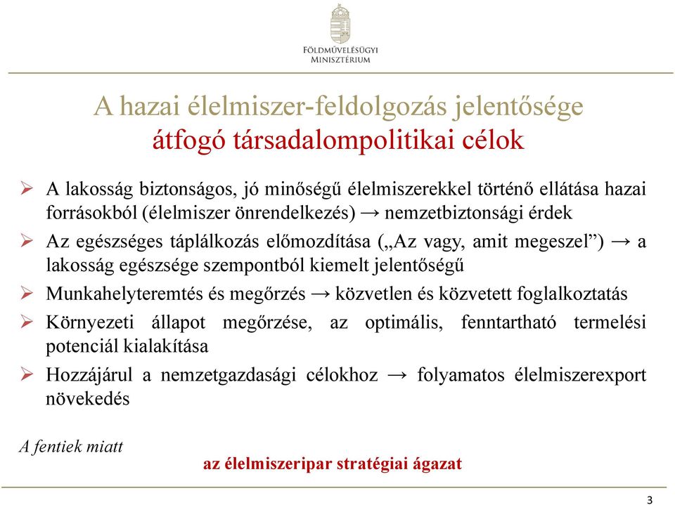 szempontból kiemelt jelentőségű Munkahelyteremtés és megőrzés közvetlen és közvetett foglalkoztatás Környezeti állapot megőrzése, az optimális,