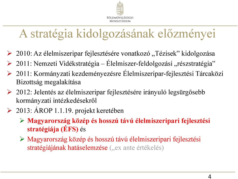 élelmiszeripar fejlesztésére irányuló legsürgősebb kormányzati intézkedésekről 2013: ÁROP 1.1.19.