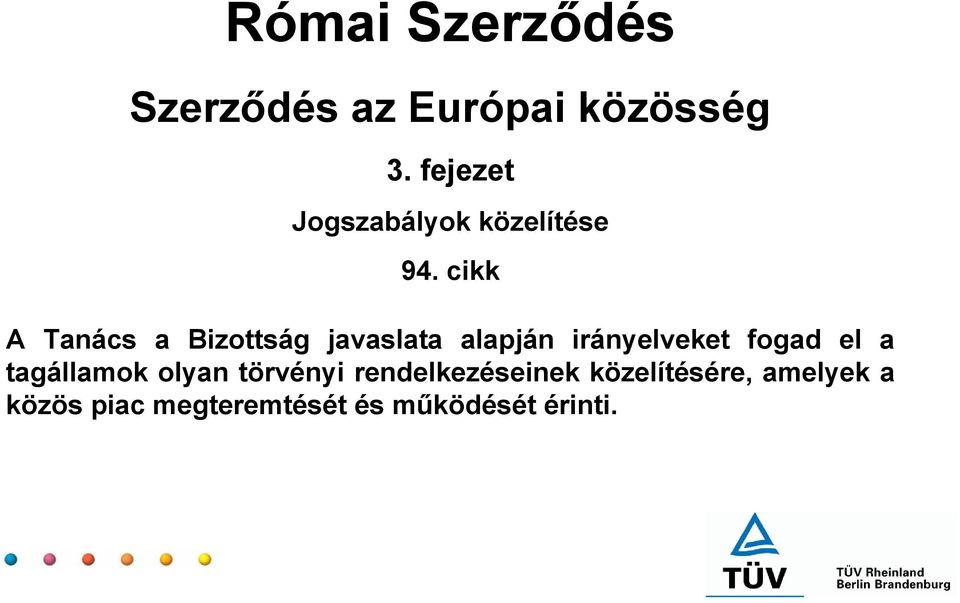 cikk A Tanács a Bizottság javaslata alapján irányelveket fogad el