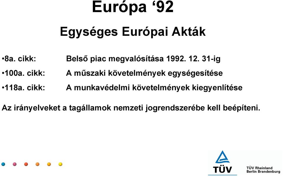 31-ig A műszaki követelmények egységesítése A munkavédelmi