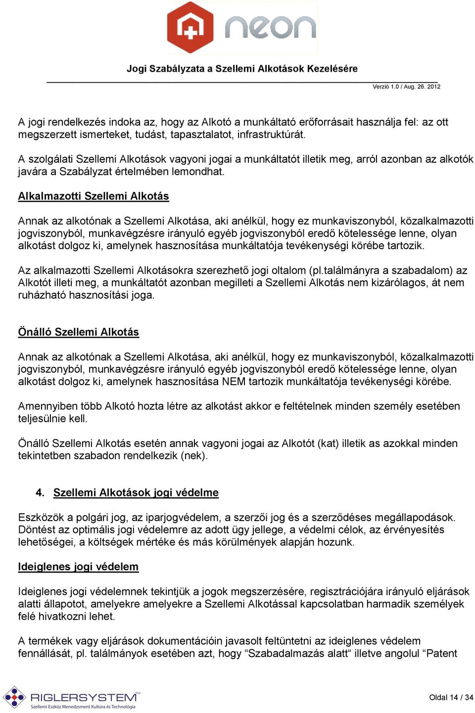 Alkalmazotti Szellemi Alkotás Annak az alkotónak a Szellemi Alkotása, aki anélkül, hogy ez munkaviszonyból, közalkalmazotti jogviszonyból, munkavégzésre irányuló egyéb jogviszonyból eredő kötelessége