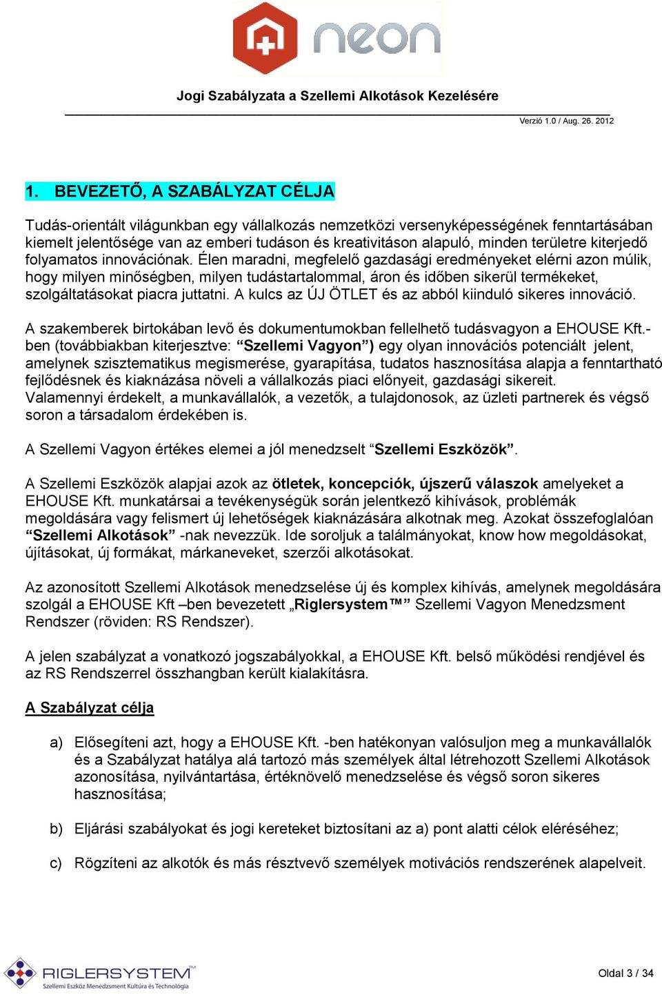 Élen maradni, megfelelő gazdasági eredményeket elérni azon múlik, hogy milyen minőségben, milyen tudástartalommal, áron és időben sikerül termékeket, szolgáltatásokat piacra juttatni.