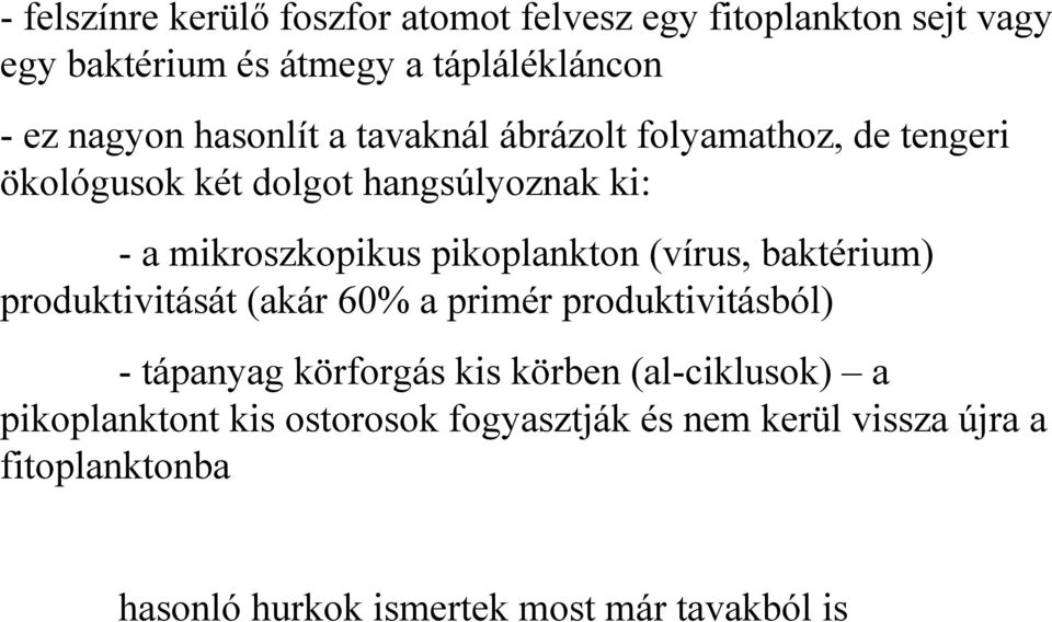 pikoplankton (vírus, baktérium) produktivitását (akár 60% a primér produktivitásból) - tápanyag körforgás kis körben