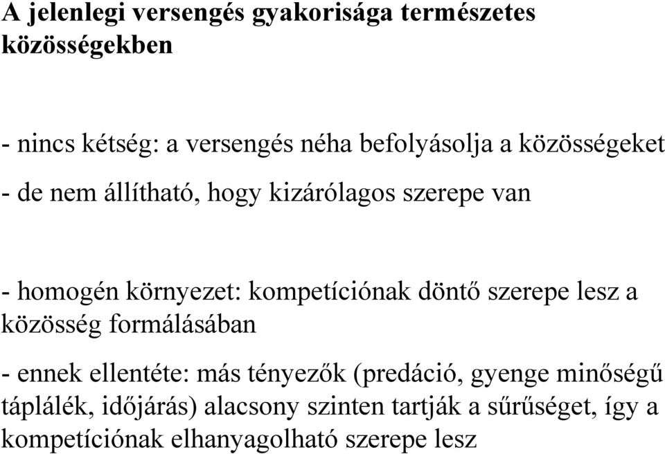 kompetíciónak döntő szerepe lesz a közösség formálásában - ennek ellentéte: más tényezők (predáció,