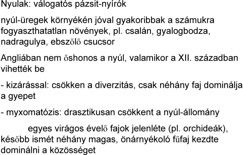 században vihették be - kizárással: csökken a diverzitás, csak néhány faj dominálja a gyepet - myxomatózis: drasztikusan