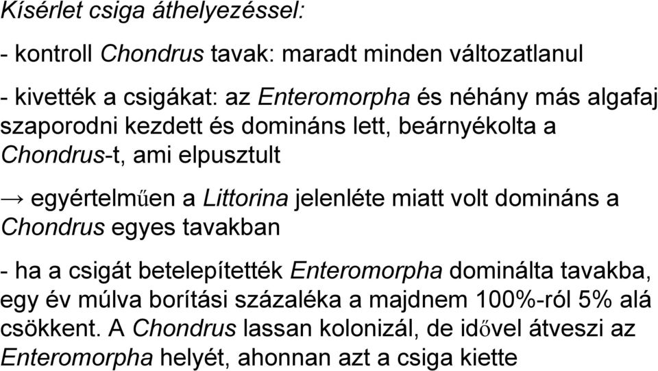 miatt volt domináns a Chondrus egyes tavakban - ha a csigát betelepítették Enteromorpha dominálta tavakba, egy év múlva borítási