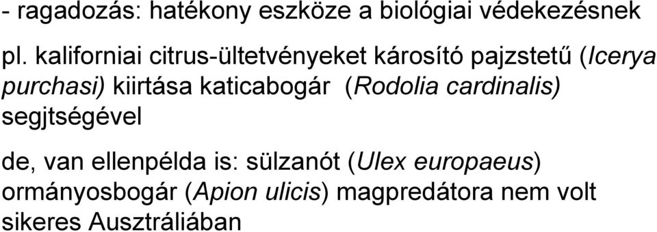 kiirtása katicabogár (Rodolia cardinalis) segjtségével de, van ellenpélda