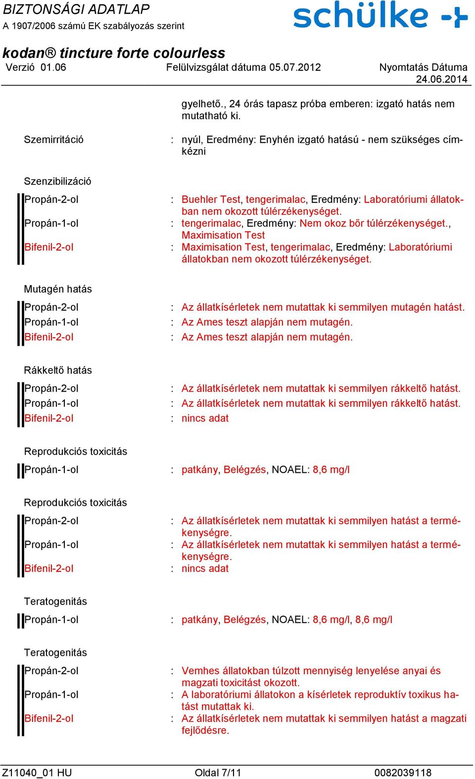 : tengerimalac, Eredmény: Nem okoz bőr túlérzékenységet., Maximisation Test : Maximisation Test, tengerimalac, Eredmény: Laboratóriumi állatokban nem okozott túlérzékenységet.