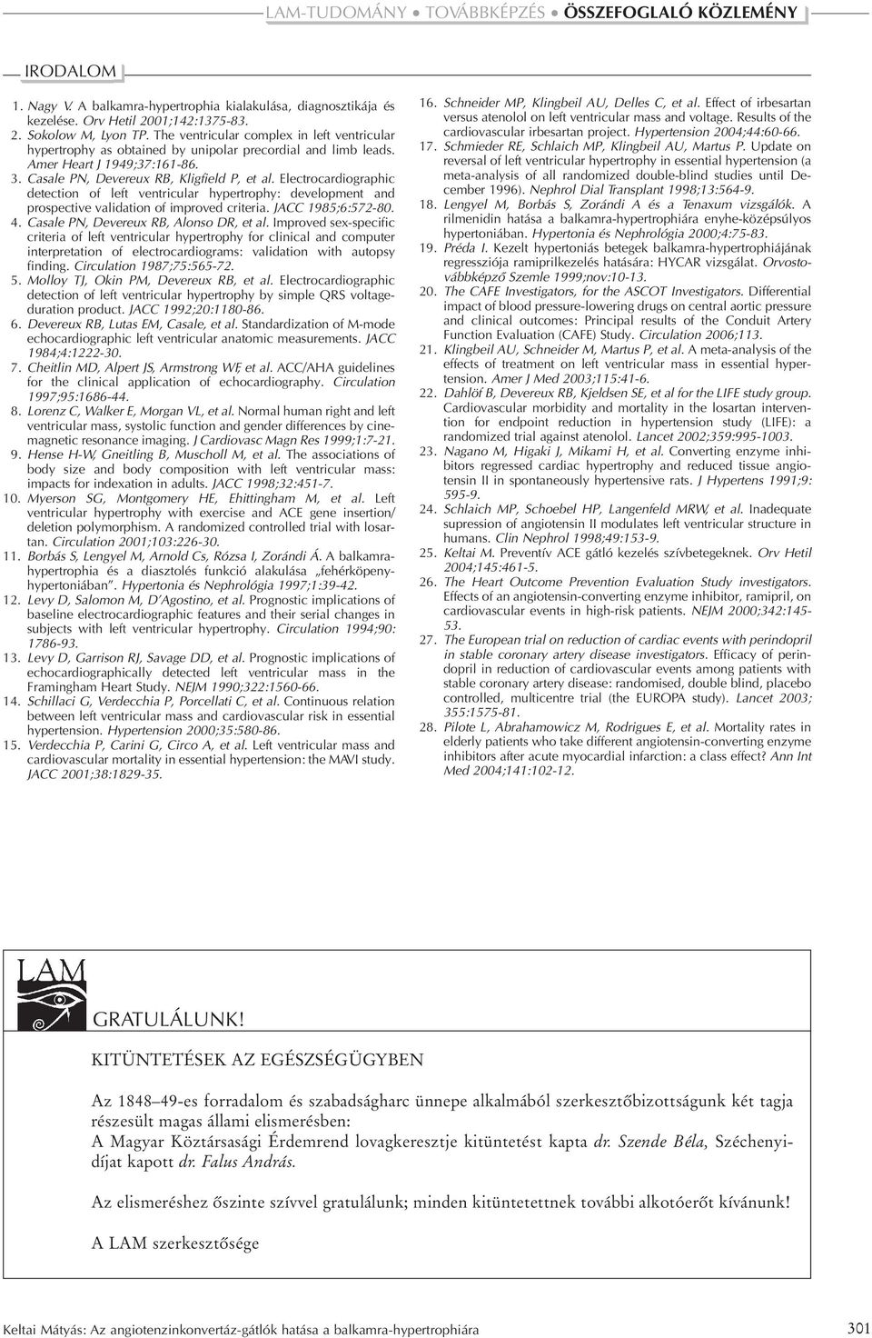 Electrocardiographic detection of left ventricular hypertrophy: development and prospective validation of improved criteria. JACC 1985;6:572-80. 4. Casale PN, Devereux RB, Alonso DR, et al.