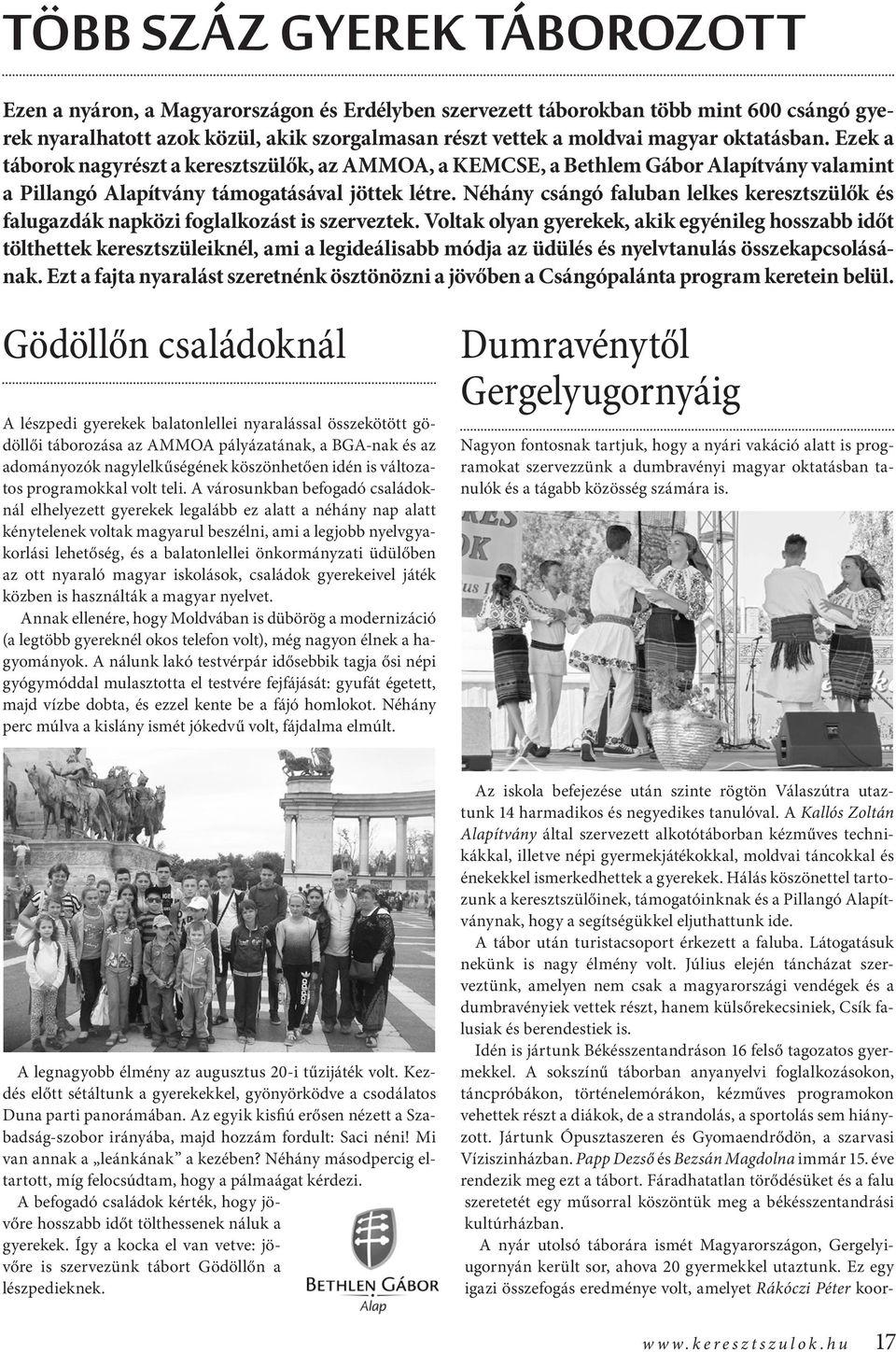 Néhány csángó faluban lelkes keresztszülők és falugazdák napközi foglalkozást is szerveztek.