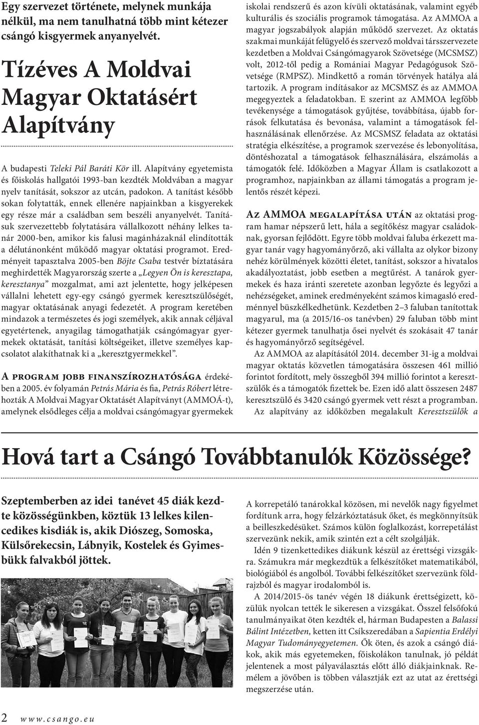 Alapítvány egyetemista és főiskolás hallgatói 1993-ban kezdték Moldvában a magyar nyelv tanítását, sokszor az utcán, padokon.