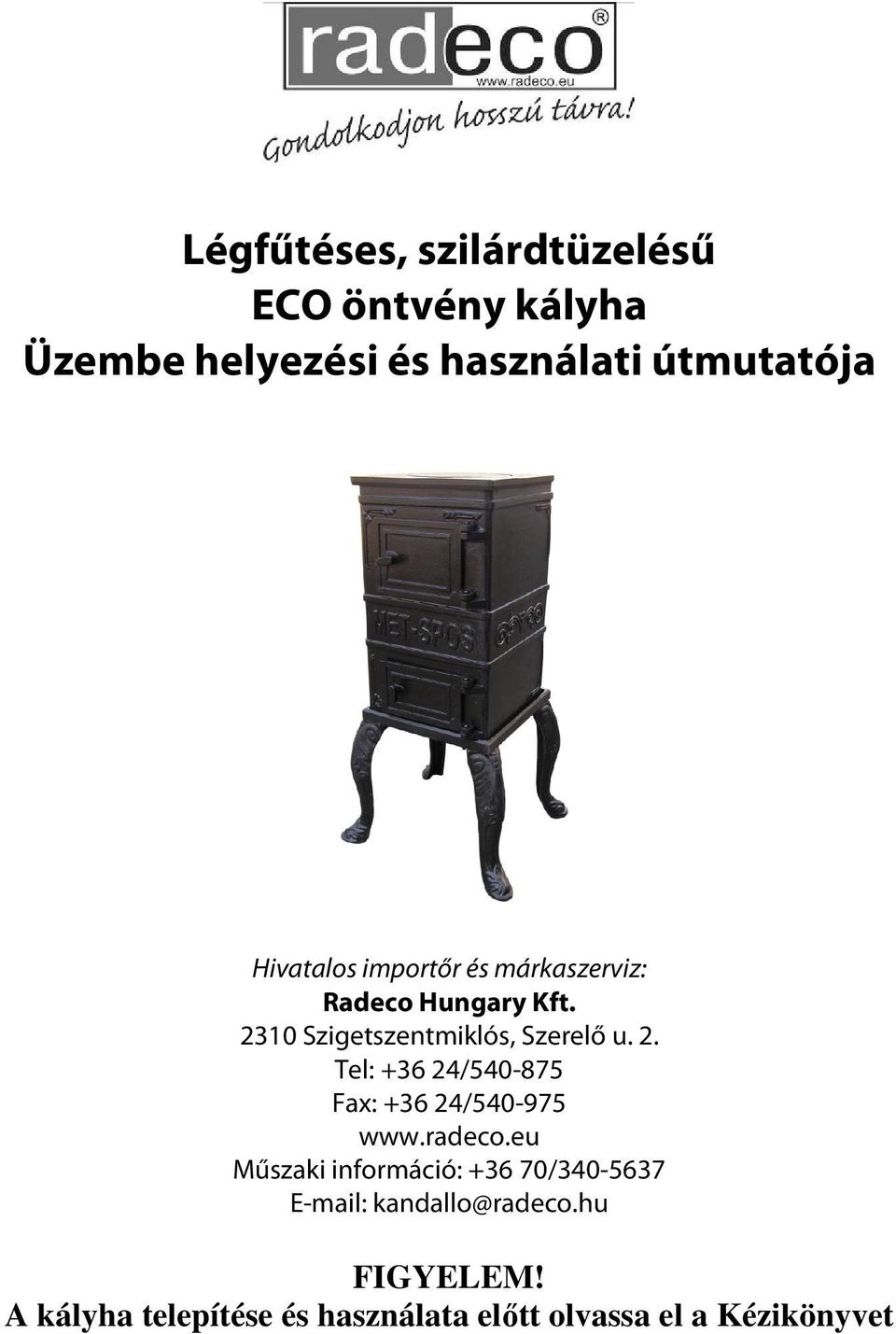 10 Szigetszentmiklós, Szerelő u. 2. Tel: +36 24/540-875 Fax: +36 24/540-975 www.radeco.