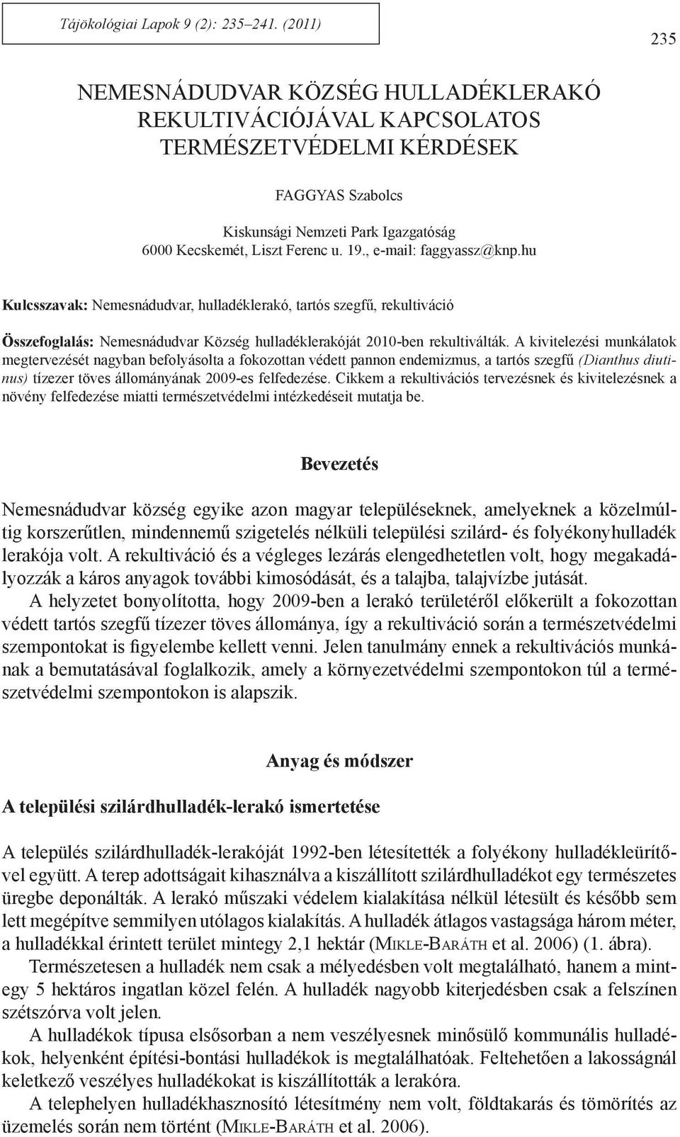 , e-mail: faggyassz@knp.hu Kulcsszavak: Nemesnádudvar, hulladéklerakó, tartós szegfű, rekultiváció Összefoglalás: Nemesnádudvar Község hulladéklerakóját 2010-ben rekultiválták.