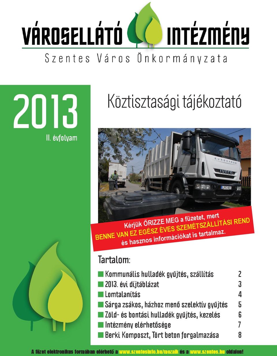 információkat is tartalmaz. Tartalom: Kommunális hulladék gyűjtés, szállítás 2 2013.
