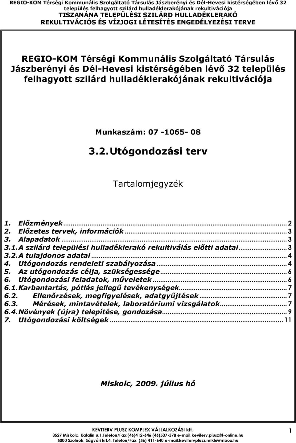 Utógondozás rendeleti szabályozása...4 5. Az utógondozás célja, szükségessége...6 6. Utógondozási feladatok, mőveletek...6 6.1. Karbantartás, pótlás jellegő tevékenységek...7 6.2.