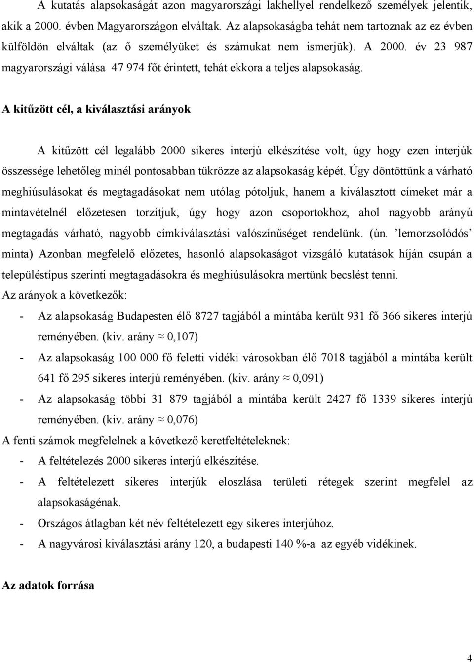 év 23 987 magyarországi válása 47 974 főt érintett, tehát ekkora a teljes alapsokaság.