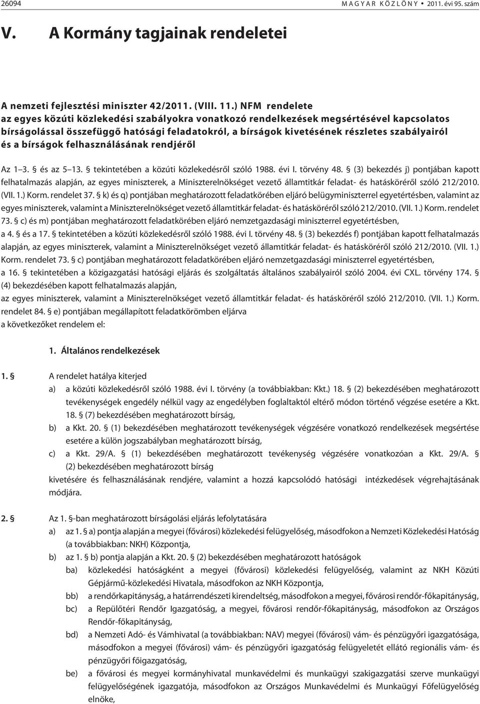 szabályairól és a bírságok felhasználásának rendjérõl Az 3. és az 5 3. tekintetében a közúti közlekedésrõl szóló 988. évi I. törvény 48.