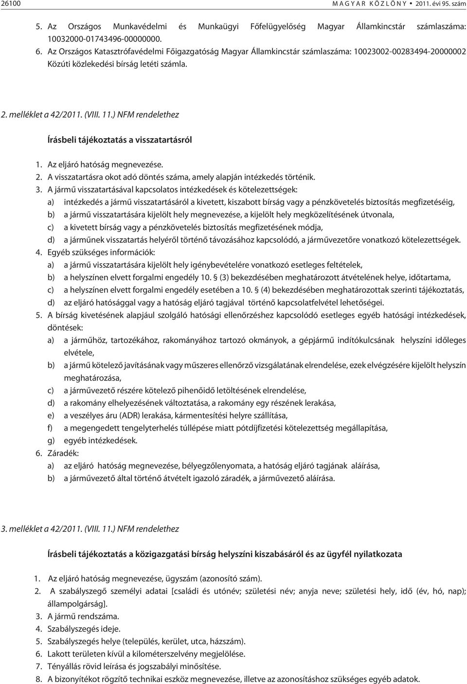 .) NFM rendelethez Írásbeli tájékoztatás a visszatartásról. Az eljáró hatóság megnevezése. 2. A visszatartásra okot adó döntés száma, amely alapján intézkedés történik. 3.