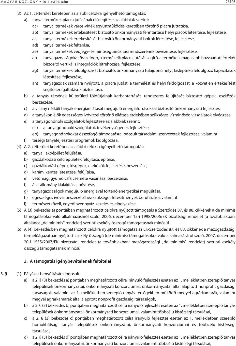 piacra juttatása, ab) tanyai termékek értékesítését biztosító önkormányzati fenntartású helyi piacok létesítése, fejlesztése, ac) tanyai termékek értékesítését biztosító önkormányzati boltok