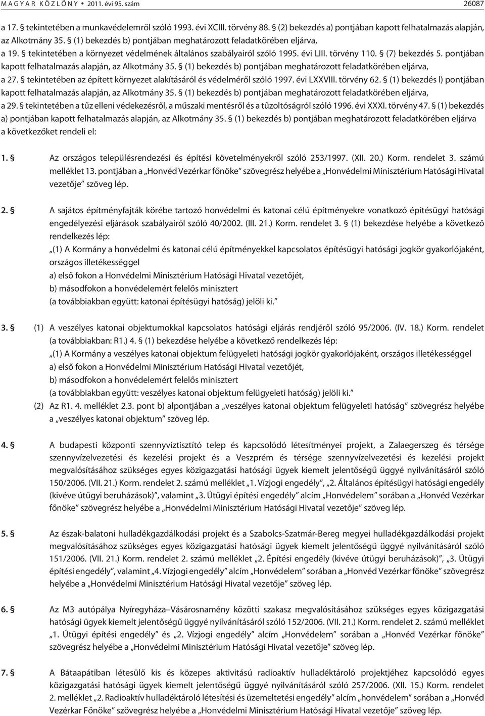 pontjában kapott felhatalmazás alapján, az Alkotmány 35. () bekezdés b) pontjában meghatározott feladatkörében eljárva, a 27. tekintetében az épített környezet alakításáról és védelmérõl szóló 997.