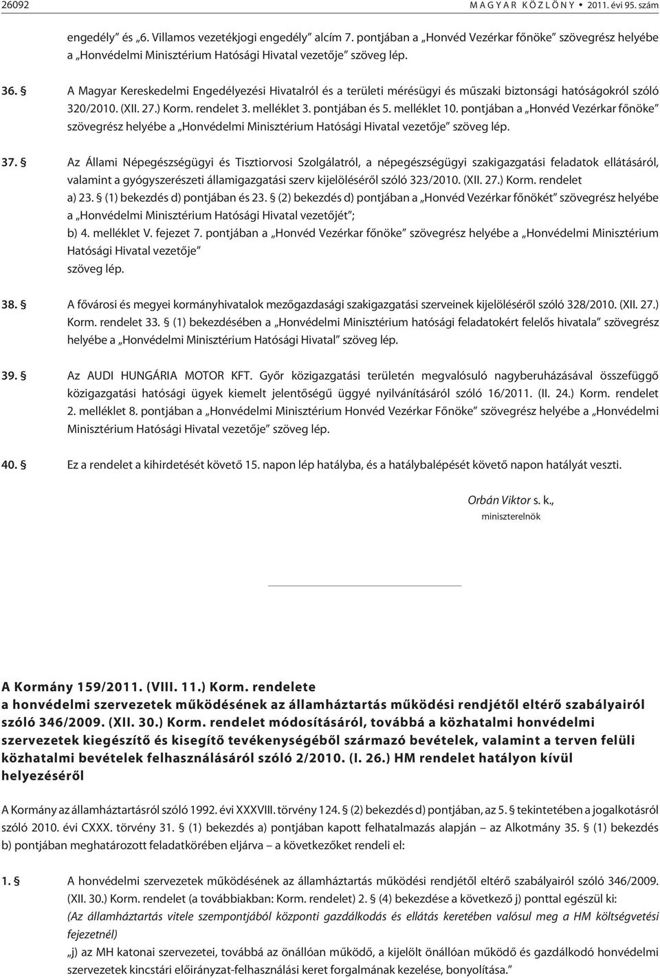 A Magyar Kereskedelmi Engedélyezési Hivatalról és a területi mérésügyi és mûszaki biztonsági hatóságokról szóló 320/200. (XII. 27.) Korm. rendelet 3. melléklet 3. pontjában és 5. melléklet 0.