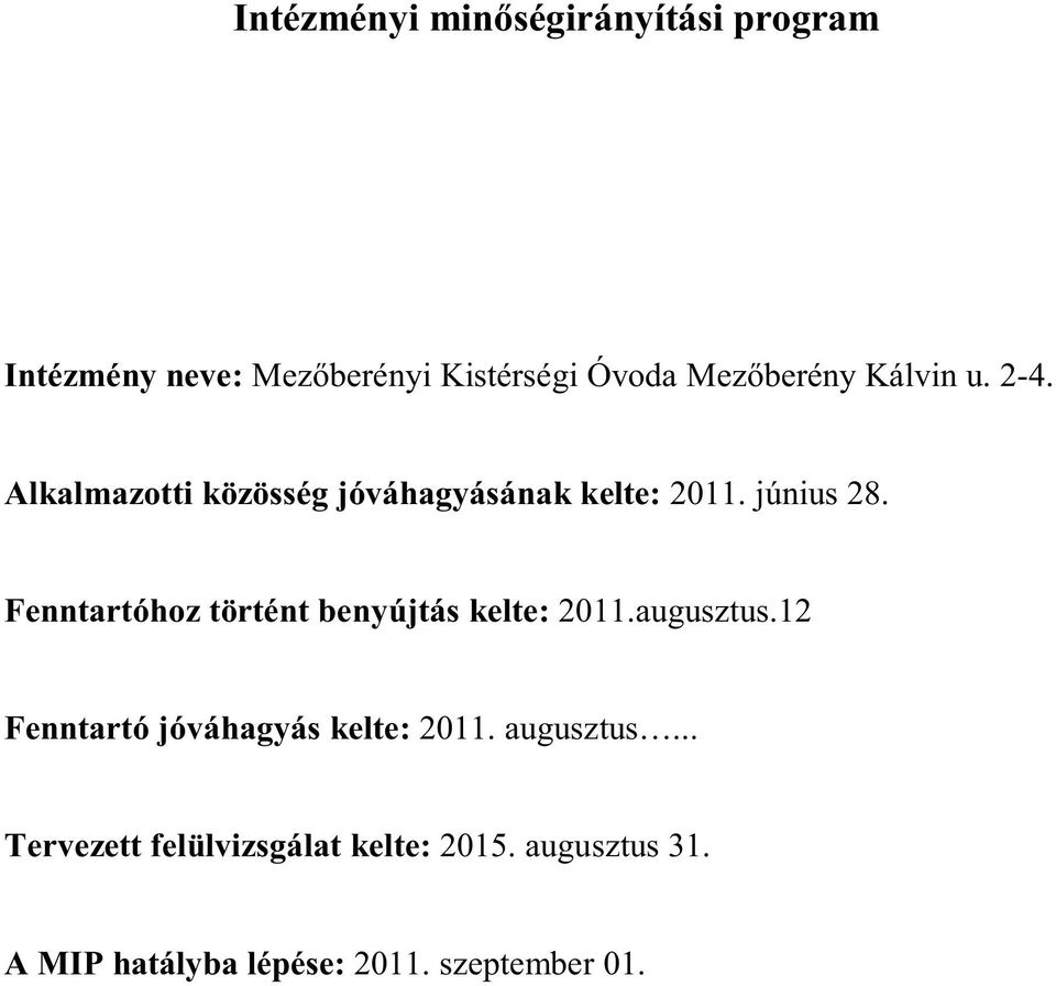 Fenntartóhoz történt benyújtás kelte: 2011.augusztus.12 Fenntartó jóváhagyás kelte: 2011.