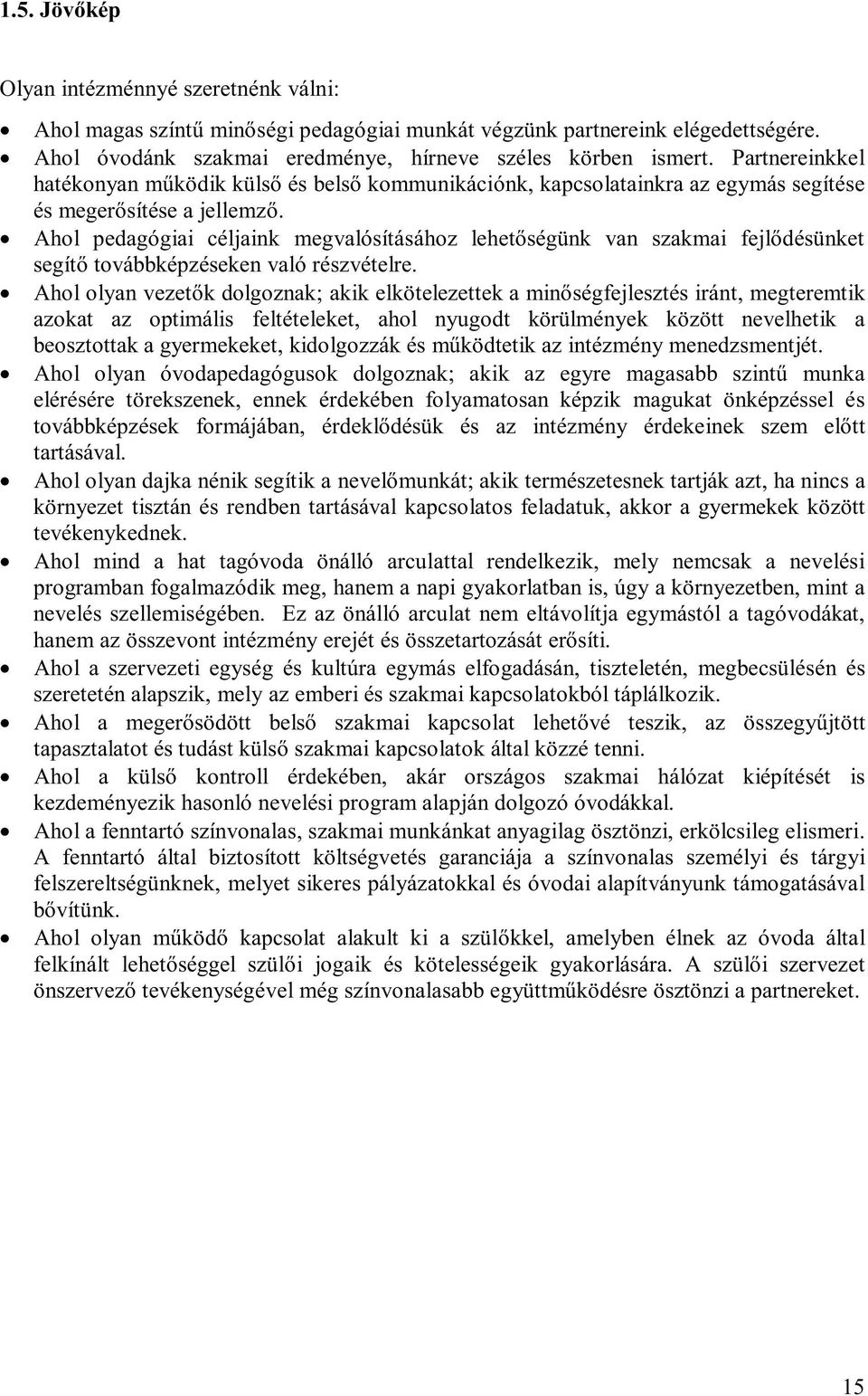 Ahol pedagógiai céljaink megvalósításához lehetőségünk van szakmai fejlődésünket segítő továbbképzéseken való részvételre.