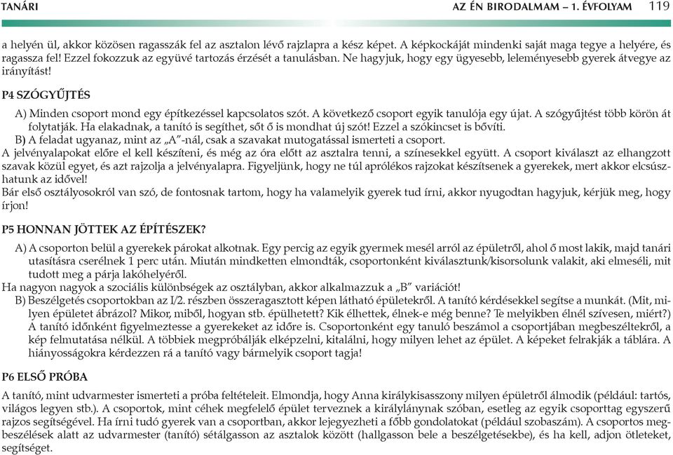 P4 Szógyűjtés A) Minden csoport mond egy építkezéssel kapcsolatos szót. A következő csoport egyik tanulója egy újat. A szógyűjtést több körön át folytatják.