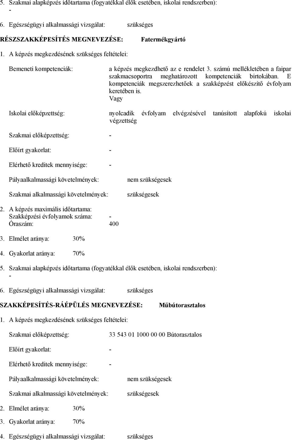 E kompetenciák megszerezhetőek a szakképzést előkészítő évfolyam keretében is.