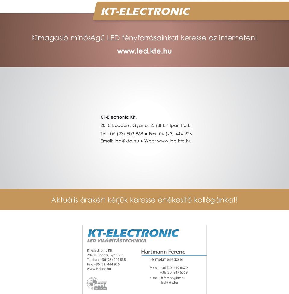 hu Web: Aktuális árakért kérjük keresse értékesítő kollégánkat! VILÁGÍTÁSTECHNIKA KT-Electronic Kft.