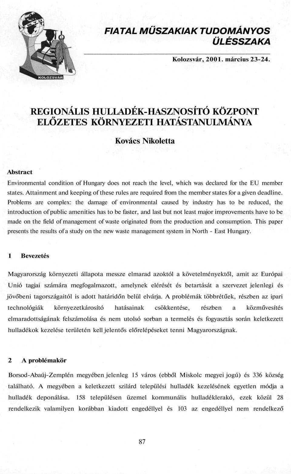 states. Attainment and keeping of these rules are required from the member states for a given deadline.